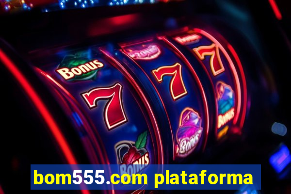 bom555.com plataforma
